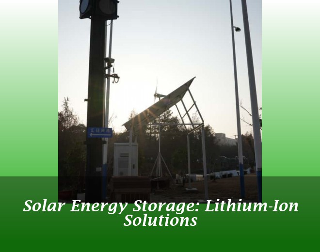 Solar Energy Storage: Lithium-Ion Solutions